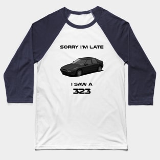 Sorry I'm Late Mazda 323 F Baseball T-Shirt